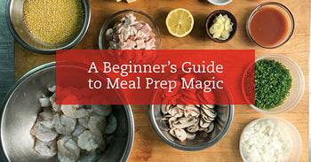 A Beginner’s Guide to Meal Prep Magic