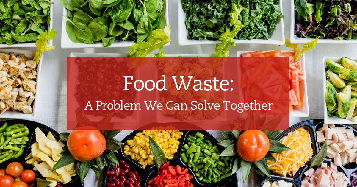 Let's Talk About Food Waste: A Problem We Can Solve Together