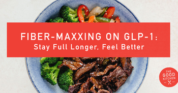 Fibermaxxing on GLP-1: Stay Full Longer, Feel Better