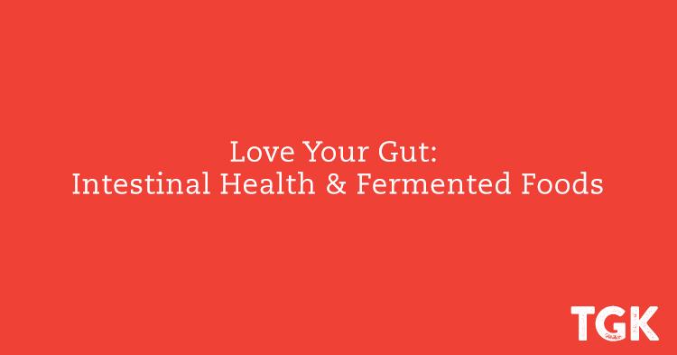 Love Your Gut: Intestinal Health & Fermented Foods