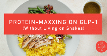 Protein-Maxxing on GLP-1 (Without Living on Shakes)