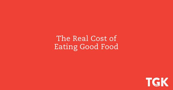 The Real Cost of Eating Good Food
