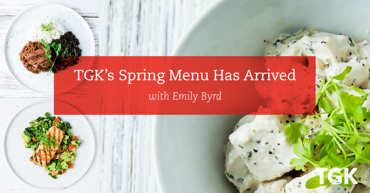 TGK's Spring Menus has Arrived!