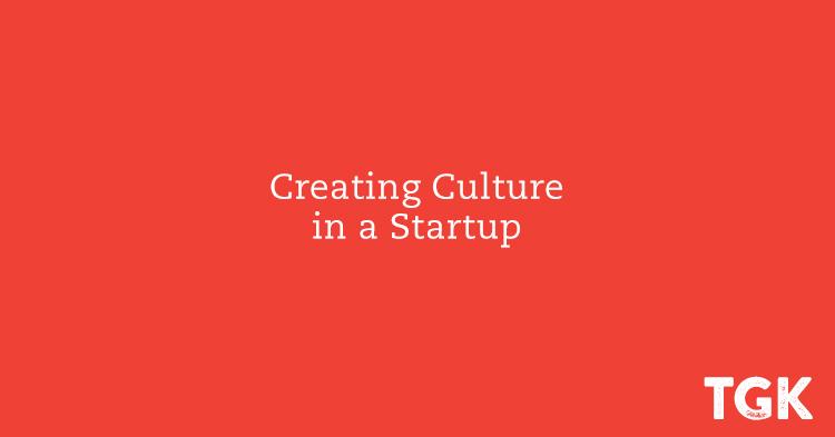 Creating Culture in a Startup