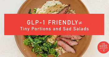 GLP‑1 Friendly ≠ Tiny Portions and Sad Salads