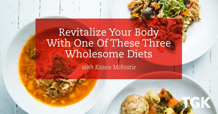 Revitalize Your Body with One of These 3 Wholesome Diets