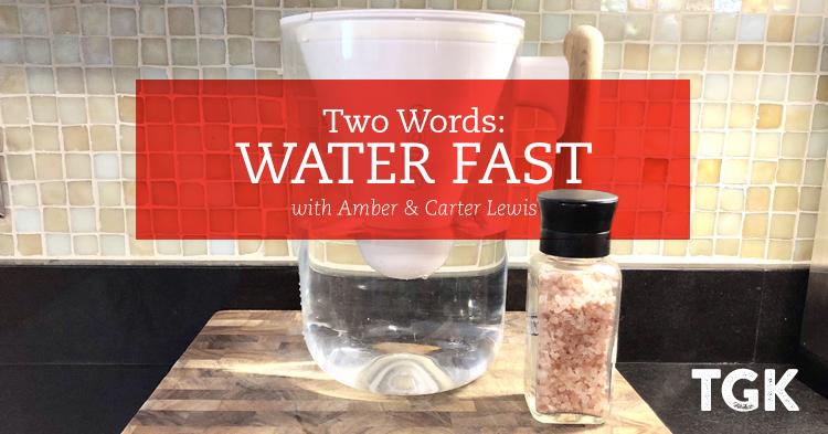 Two Words: Water Fast