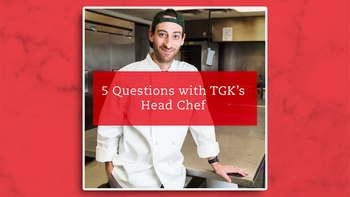 5 Questions with TGK’s Head Chef